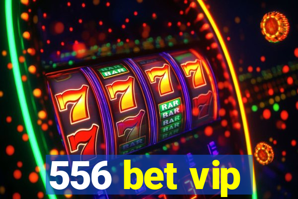 556 bet vip